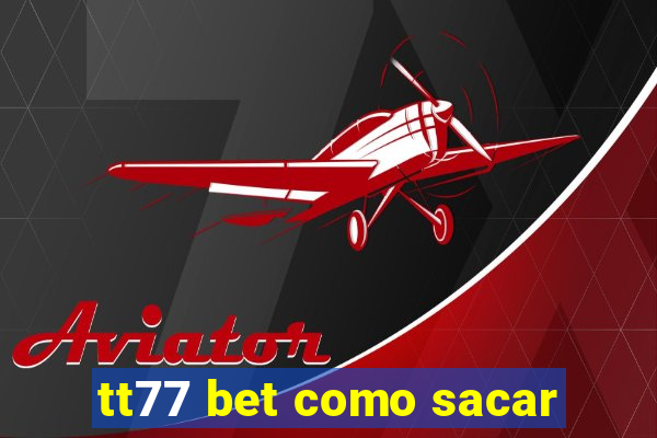 tt77 bet como sacar